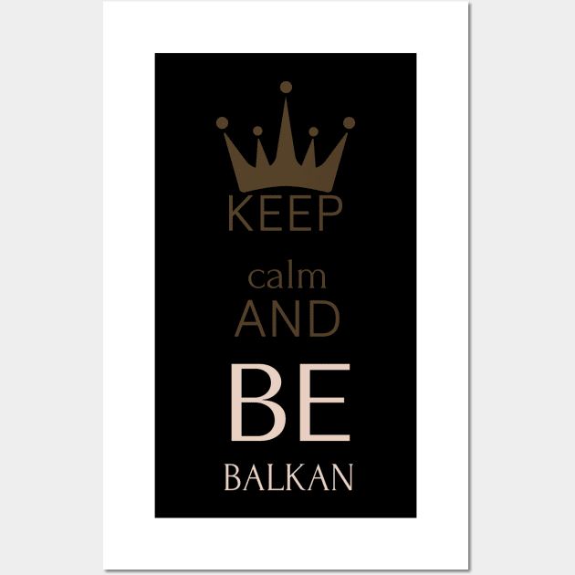 keep calm and be Balkan Wall Art by Mrstickers